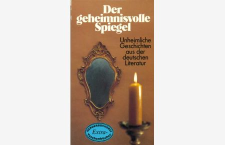 Der geheimnisvolle Spiegel  - Unheimliche Geschichten aus der deutschen Literatur