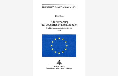 Adelserziehung auf deutschen Ritterakademien. Die Lüneburger Adelsschulen 1655-1850. [2 Teile in 2 Bdn. ].