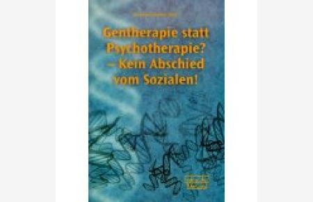 Gentherapie statt Psychotherapie? : kein Abschied vom Sozialen!