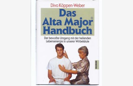 Das Alta-Major-Handbuch : der bewusste Umgang mit der heilenden Lebensenergie in unserer Wirbelsäule.   - & Wulfing von Rohr. [Fotografien: Steve Hammand]