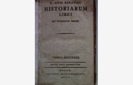 T. Livii Patavini Historiarum libri qui supersunt omnes: TOMUS SECUNDUS.