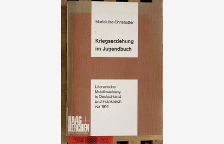 Kriegserziehung im Jugendbuch .   - literarische Mobilmachung in Deutschland und Frankreich vor 1914.