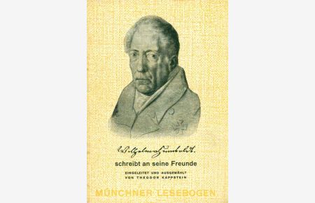 Münchner Lesebogen, Nr. 94. Wilhelm von Humboldt schreibt an seine Freunde.
