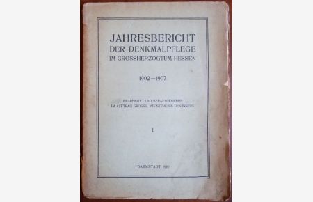 Jahresbericht der Denkmalpflege im Großherzogtum Hessen 1902 - 1907.   - bearb. u. hrsg. im Auftrag d. Großherzogl. Ministeriums des Innern