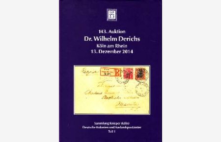 143. Auktion Dr. Wilhelm Derichs, Köln am Rhein, 13. Dezember 2014. Sammlung Knieper (Köln) Deutsche Kolonien und Auslandspostämter Teil 1.