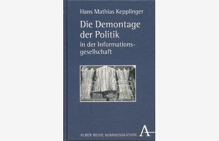 Die Demontage der Politik in der Informationsgesellschaft.   - Alber-Reihe Kommunikation ; Bd. 24