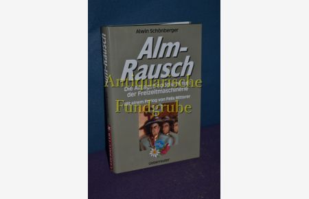 Alm-Rausch : die Alltagstragödie hinter der Freizeitmaschinerie.   - Mit einem Prolog von Felix Mitterer