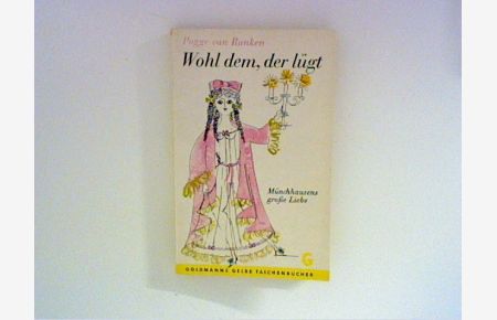 Wohl dem, der lügt : Münchhausens große Liebe.   - Goldmanns gelbe Taschenbücher ; Bd. 2353