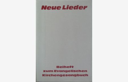 Neue Lieder. Beiheft zum Evangelischen Kirchengesangbuch.
