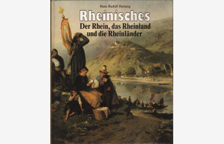 Rheinisches : Der Rhein, das Rheinland und die Rheinländer : Bilder, Beobachtungen und Behauptungen verwoben mit Vorurteilen, Missverständnissen und Widersprüchen.