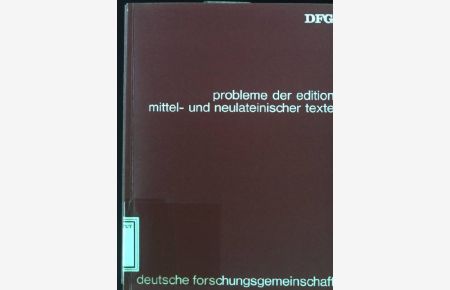 Probleme der Edition mittel- und neulateinischer Texte : Kolloquium der Deutschen Forschungsgemeinschaft, Bonn, 26. - 28. Februar 1973.   - hrsg. von Ludwig Hödl u. Dieter Wuttke,