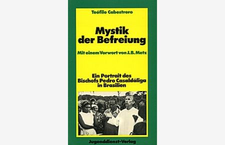 Mystik der Befreiung : ein Portrait des Bischofs Pedro Casaldáliga in Brasilien