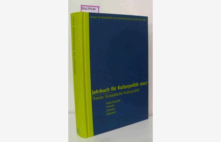 Jahrbuch für Kulturpolitik 2007. Band 7: Europäische Kulturpolitik. Kulturstatistik- Chronik- Literatur- Adressen.