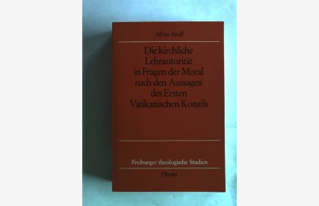 Die kirchliche Lehrautorität in Fragen der Moral nach den Aussagen des Ersten Vatikanischen Konzils.   - Freiburger theologische Studien, Band 117.