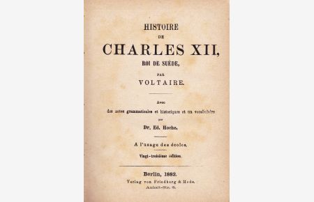 Histoire de Charles XII, Roi de Suède. Avec des notes grammaticales et historiques et un vocabulaire par Dr. Ed. Hoche. A l`usage des écoles.