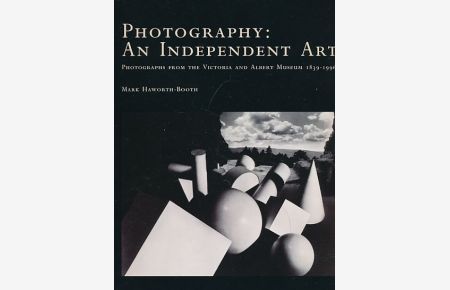 Photography: An independent Art. Photographs from the Victoria and Albert Museum 1839-1996.