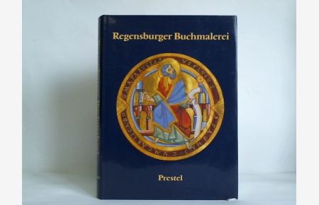 Regensburger Buchmalerei. Von frühkarolingischer Zeit bis zum Ausgang des Mittelalters