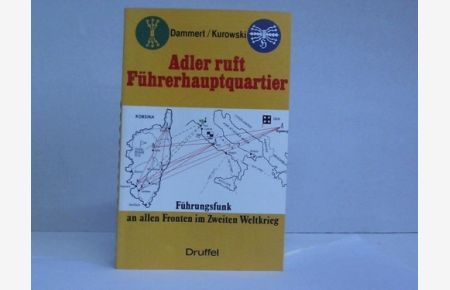 Adler ruft Führerhauptquartier. Führungsfunk an allen Fronten im Zweiten Weltkrieg 1939-1945