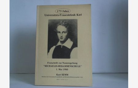 175 Jahre Universitäts-Frauenklinik Kiel. Festschrift zur Namensgebung Michaelis-Hebammenschule. 1. Mai 1980