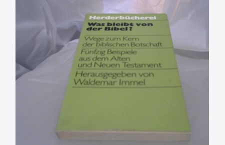 Was bleibt von der Bibel? : Wege z. Kern d. bibl. Botschaft.   - hrsg. von Waldemar Immel / Herderbücherei ; Bd. 484