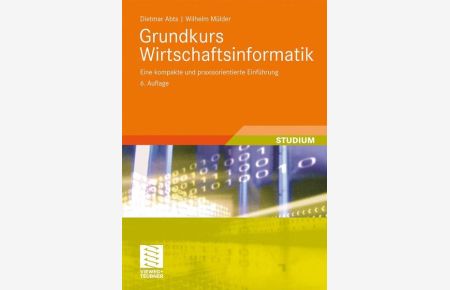 Grundkurs Wirtschaftsinformatik : eine kompakte und praxisorientierte Einführung.   - ; Wilhelm Mülder / Studium