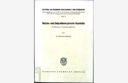 Nutzen- und Zielprobleme privater Haushalte : e. Beitr. zur Entscheidungstheorie.   - Beiträge zur Ökonomie von Haushalt und Verbrauch ; H. 13