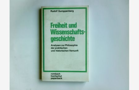 Freiheit und Wissenschaftsgeschichte : Analysen z. Philosophie d. prakt. u. histor. Vernunft.   - Rombach-Hochschul-Paperback ; Bd. 21