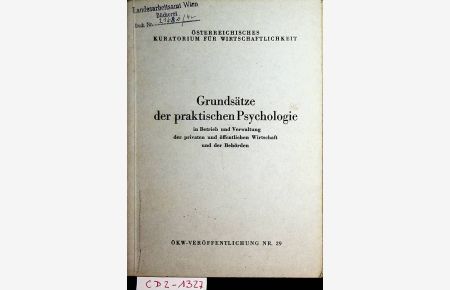 Grundsätze der praktischen Psychologie in Betrieb und Verwaltung der privaten und öffentlichen Wirtschaft und der Behörden. (=ÖKW-Veröffentlichung Nr. 29)