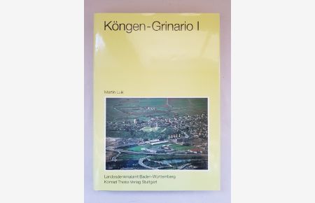Köngen, Grinario I. Topographie, Fundstellenverzeichnis, ausgewählte Fundgruppen (Forschungen und Berichte zur Vor- und Frühgeschichte in Baden-Württemberg).