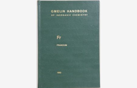 Gmelin Handbook of Inorganic and Organometallic Chemistry. (Handbuch der Anorganischen Chemie). 8th edition. Fr. Francium (System-Nr. 25a). 68 illustrations.