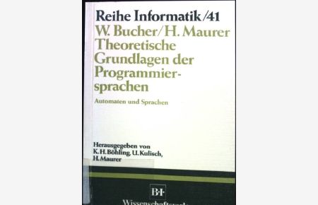 Theoretische Grundlagen der Programmiersprachen: Automaten und Sprachen.   - Reihe Informatik - Band 41.
