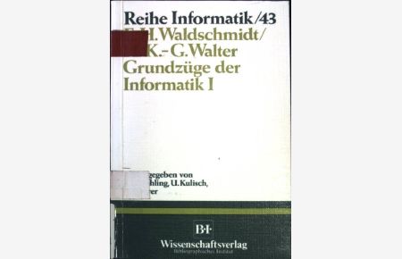 Grundzüge der Informatik I.   - Reihe Informatik - Band 43.