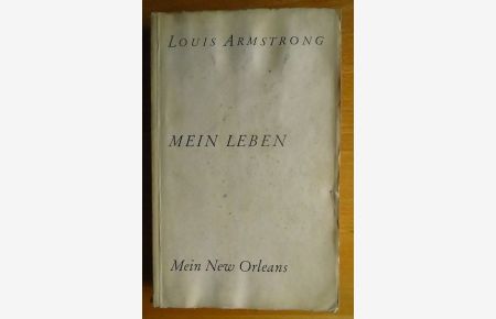 Mein Leben - Mein New Orleans.   - Louis Armstrong. Übertr.: Hans Georg Brenner