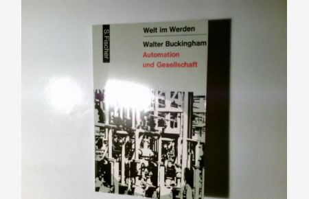 Automation und Gesellschaft.   - Walter Buckingham. Aus d. Amerikan. übers. von Norbert Junius/ Welt im Werden; Fischer Paperbacks