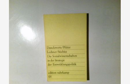 Die Sozialwissenschaften in der Strategie der Entwicklungspolitik.   - Dankwart Danckwerts, Hermann Pfütze, Norbert Lechner u. Rüdiger Stiebitz / edition suhrkamp ; 411