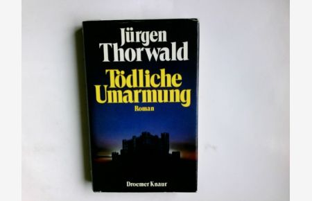 Tödliche Umarmung : Roman.   - Jürgen Thorwald