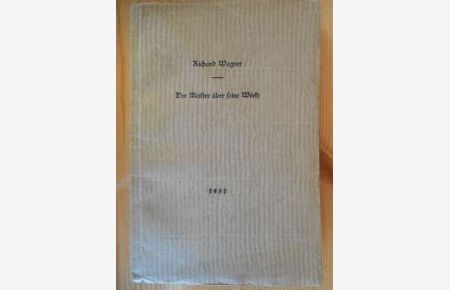 Der Meister über sein Werk. Ein Beitrag zum Richard Wagner Jubiläum aus Gesammelte Schriften und Dichtungen von Richard Wagner. (Privatdruck, 1933, 1 von 250 Nummerierten Exemplaren)