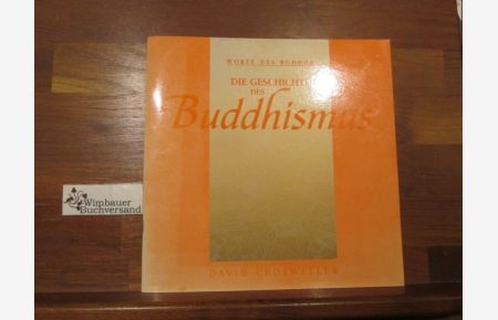Worte des Buddha: Die Geschichte des Buddhismus  - [David Crosweller. Dt. von Elisabeth Liebl]