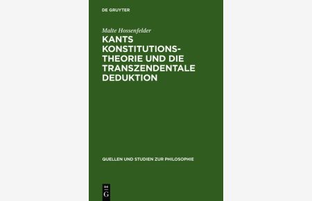 Kants Konstitutionstheorie und die Transzendentale Deduktion (Quellen und Studien zur Philosophie, Band 12)
