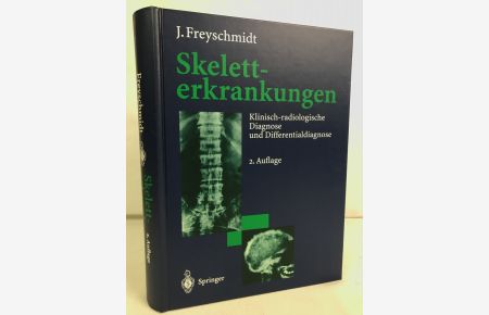Skeletterkrankungen : klinisch-radiologische Diagnose und Differentialdiagnose.   - J. Freyschmidt