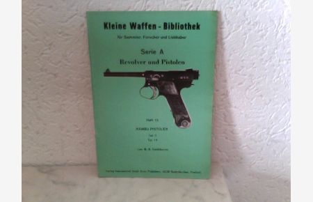 Heft 15: Kleine Waffen - Bibliothek für Sammler, Forscher und Liebhaber - Serie A - Revolver und Pistolen - Heft 15 - Nambu Pistolen Teil II - Typ 14
