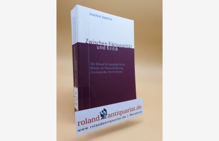 Zwischen Fiktionalität und Kritik : die Aktualität apokalyptischer Motive als Herausforderung theologischer Hermeneutik / Joachim Valentin