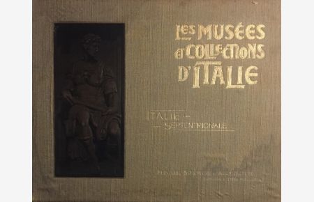 Les Musées et Collections d'Italie.   - Peinture, Sculpture et Architecture. 2000 Gravures (Phototyrie et Heliogravure). Volume 1: Italie Septentrionale.