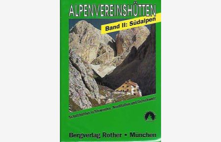 Die Alpenvereinshütten. Band II. Südalpen.   - Schutzhütten in Slowenien, Südösterreich, Norditalien und Ostschweiz.