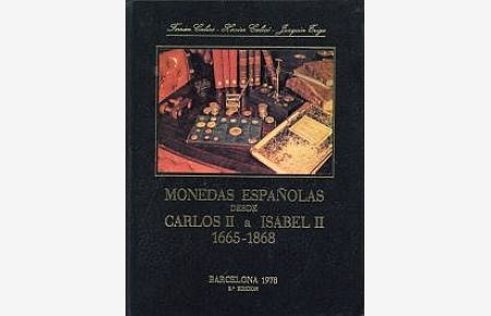 Monedas Espanolas desde Carlos II a Isabel II. Anos 1665 a 1868.
