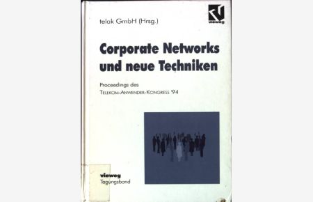 Corporate networks und neue Techniken : proceedings des TELEKOM-Anwender-Kongress '94.
