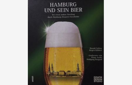 Hamburg und sein Bier.   - Der etwas andere Streifzug durch Hamburgs Brauerei-Geschichte. Herausgegeben von Jürgen Köhlert.