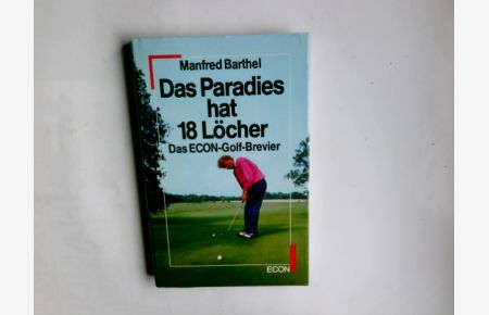 Das Paradies hat 18 Löcher : d. Econ-Golf-Brevier.   - Manfred Barthel
