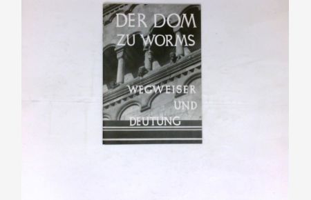 Der Dom zu Worms :  - Wegweiser und Deutung- Wormatia sacra Heft 2.
