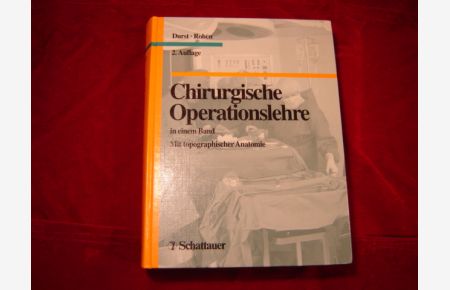 Chirurgische Operationslehre in einem Band. Mit topographischer Anatomie.   - Zweite (2.), vollständig überarbeitete und erweiterte Auflage.